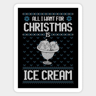 All I Want For Christmas Is Ice Cream - Ugly Xmas Sweater For Ice Cream Lover Sticker